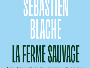 Sébastien Blache, la ferme&nbsp;sauvage